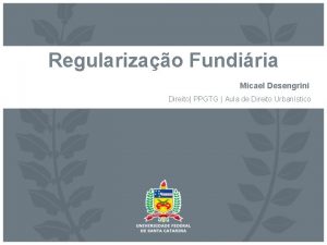 Regularizao Fundiria Micael Desengrini Direito PPGTG Aula de