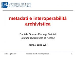 metadati e interoperabilit archivistica Daniela Grana Pierluigi Feliciati