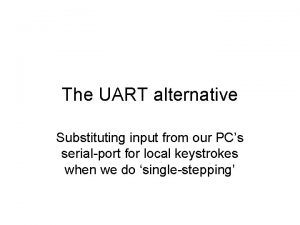The UART alternative Substituting input from our PCs