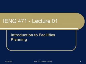 IENG 471 Lecture 01 Introduction to Facilities Planning