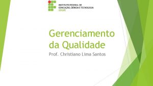 Gerenciamento da Qualidade Prof Christiano Lima Santos Sumrio