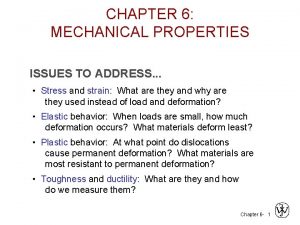 CHAPTER 6 MECHANICAL PROPERTIES ISSUES TO ADDRESS Stress
