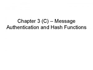 Chapter 3 C Message Authentication and Hash Functions