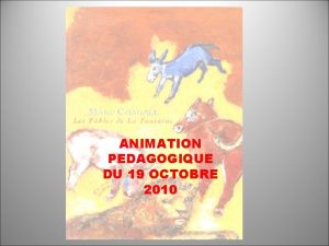 ANIMATION PEDAGOGIQUE DU 19 OCTOBRE 2010 Les fables