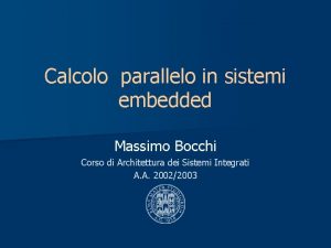 Calcolo parallelo in sistemi embedded Massimo Bocchi Corso