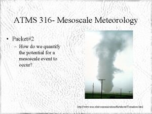 ATMS 316 Mesoscale Meteorology Packet2 How do we