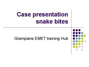 Case presentation snake bites Grampians EMET training Hub