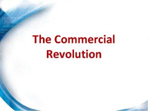 The Commercial Revolution th 17 CENTURY EUROPE Although
