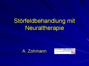 Strfeldbehandlung mit Neuraltherapie A Zohmann Der Anlass Therapieresistent