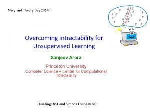 Maryland Theory Day 2014 Overcoming intractability for Unsupervised