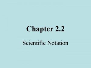 Chapter 2 2 Scientific Notation Scientific Notation Expresses