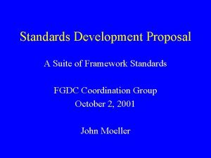 Standards Development Proposal A Suite of Framework Standards