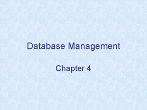 Database Management Chapter 4 Chapter Objectives Describe why