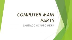 COMPUTER MAIN PARTS SANTIAGO OCAMPO MEJIA HARDWARE Or