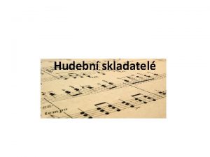 Hudebn skladatel Vznamn et hudebn skladatel Bedich Smetana