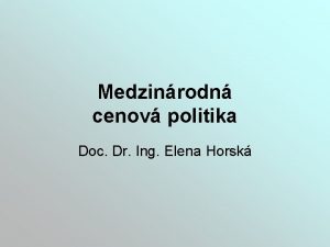 Medzinrodn cenov politika Doc Dr Ing Elena Horsk