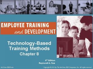 TechnologyBased Training Methods Chapter 8 6 th Edition