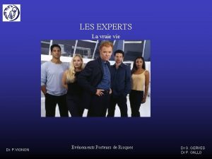 LES EXPERTS La vraie vie Dr P VIGNON