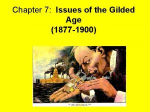 Chapter 7 Issues of the Gilded Age 1877