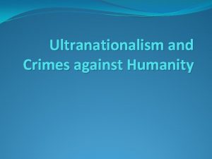 Ultranationalism and Crimes against Humanity How can ultranationalism