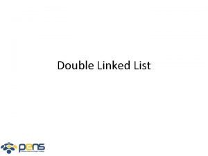 Double Linked List Double Linked List Sama seperti