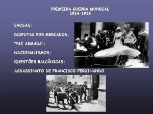 PRIMEIRA GUERRA MUNDIAL 1914 1918 CAUSAS DISPUTAS POR