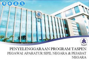 PENYELENGGARAAN PROGRAM TASPEN PEGAWAI APARATUR SIPIL NEGARA PEJABAT