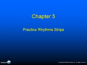 Chapter 5 Practice Rhythms Strips Copyright 2006 by