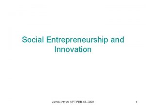 Social Entrepreneurship and Innovation Jamila Aman UFT FEB