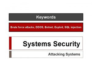 Keywords Brute force attacks DDOS Botnet Exploit SQL