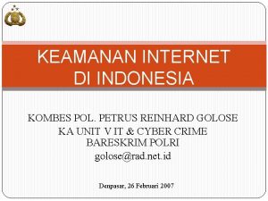 KEAMANAN INTERNET DI INDONESIA KOMBES POL PETRUS REINHARD