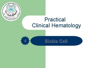 Practical Clinical Hematology 4 Sickle Cell What is