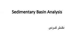 Sedimentary Basin Analysis Basin Analysis Basin analysis is