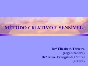 MTODO CRIATIVO E SENSVEL Dr Elizabeth Teixeira organizadora
