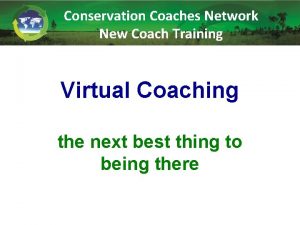 Conservation Coaches Network New Coach Training Virtual Coaching
