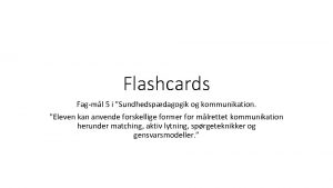 Flashcards Fagml 5 i Sundhedspdagogik og kommunikation Eleven