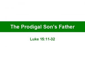 The Prodigal Sons Father Luke 15 11 32