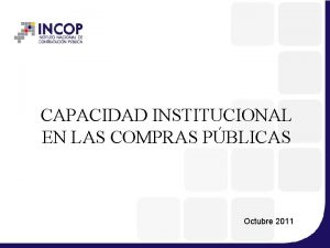 CAPACIDAD INSTITUCIONAL EN LAS COMPRAS PBLICAS Octubre 2011