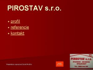 PIROSTAV s r o profil referencie kontakt Prezentciu