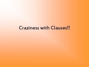 Craziness with Clauses What is the difference between