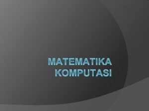 MATEMATIKA KOMPUTASI Contohcontoh persoalan di dalam Matematika Komputasi
