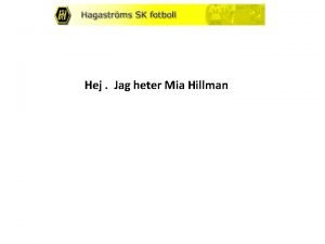 Hej Jag heter Mia Hillman FRLDRAMTE F 10