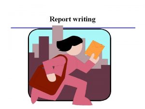 Report writing Objectives of reports Enable the donor
