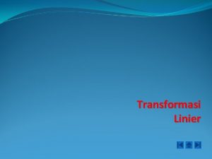 Transformasi Linier TRANSFORMASI LINIER Definisi Jika F V