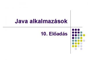 Java alkalmazsok 10 Elads SWING Mirt van mg