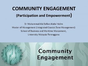 COMMUNITY ENGAGEMENT Participation and Empowerment Dr Muhammad Abi