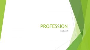 PROFESSION Lecture 4 Definition Profession is a paid