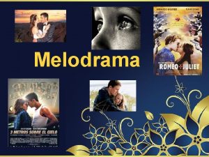 Melodrama Melodrama is a genre in cinematography story