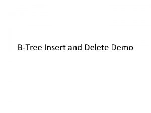 BTree Insert and Delete Demo Demo Demo slide