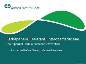 Carbapenem Resistant Enterobacteriaceae The Alphabet Soup of Infection